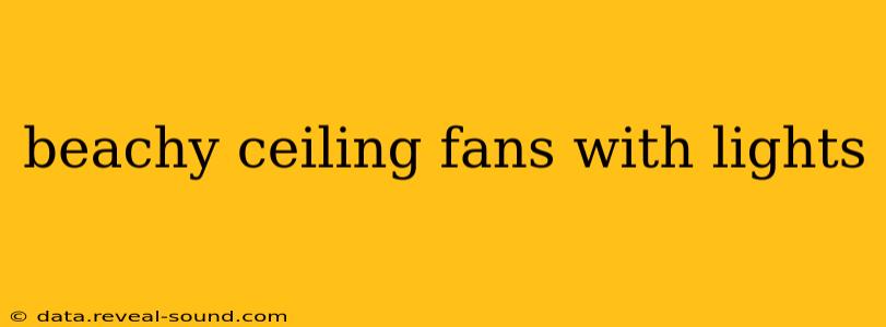 beachy ceiling fans with lights
