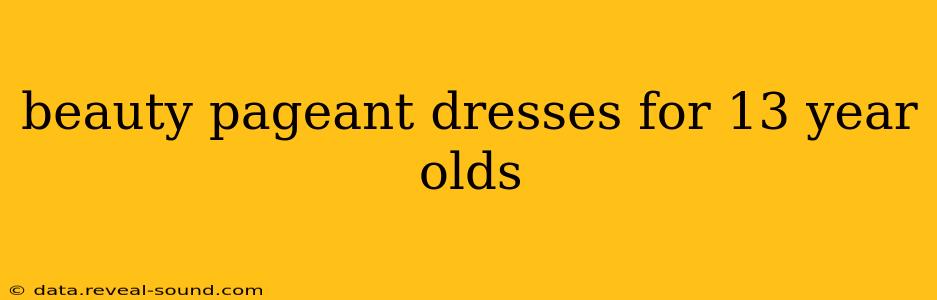 beauty pageant dresses for 13 year olds