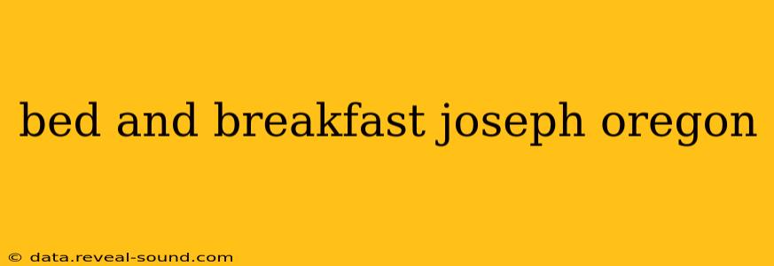 bed and breakfast joseph oregon
