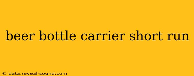 beer bottle carrier short run