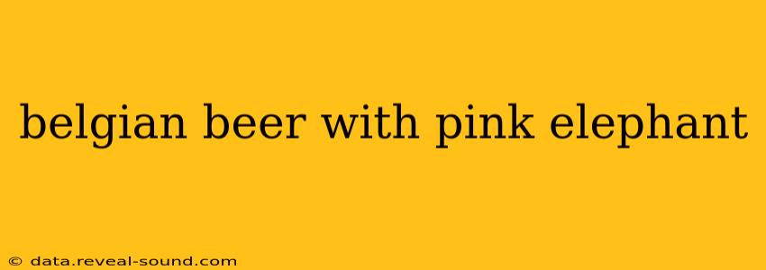 belgian beer with pink elephant