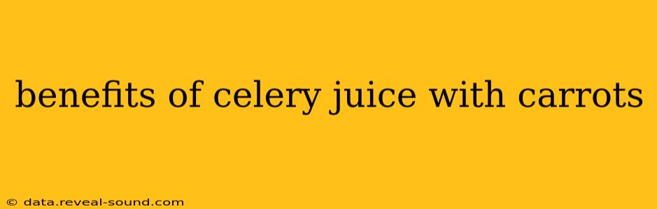 benefits of celery juice with carrots