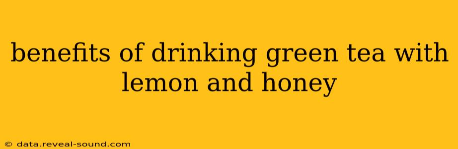 benefits of drinking green tea with lemon and honey