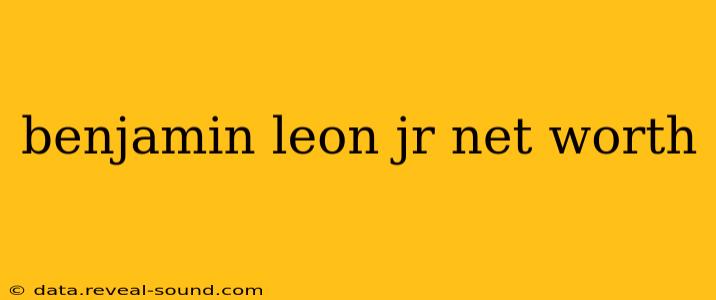 benjamin leon jr net worth