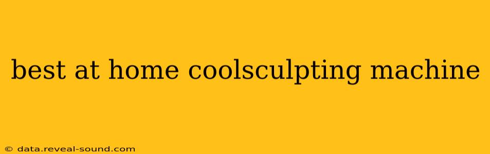 best at home coolsculpting machine