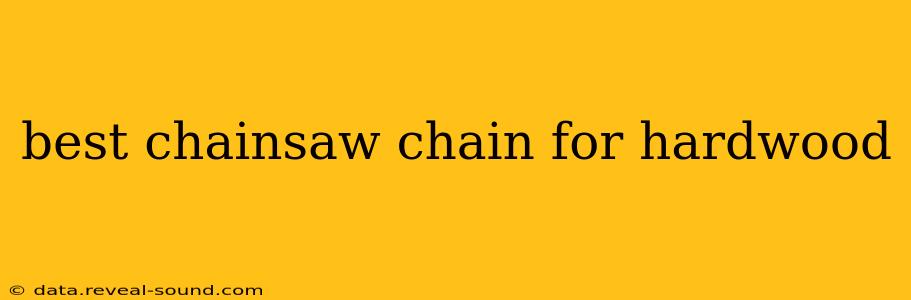 best chainsaw chain for hardwood
