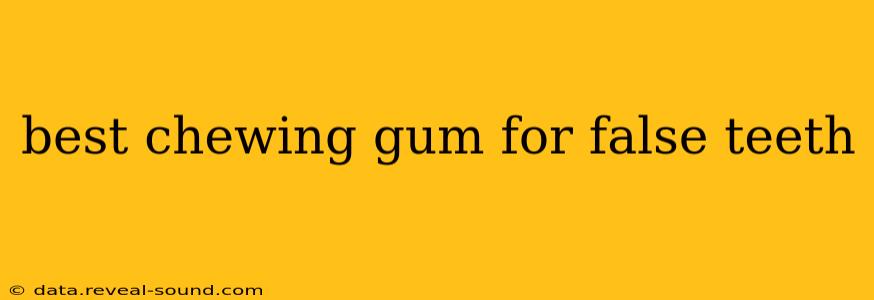 best chewing gum for false teeth