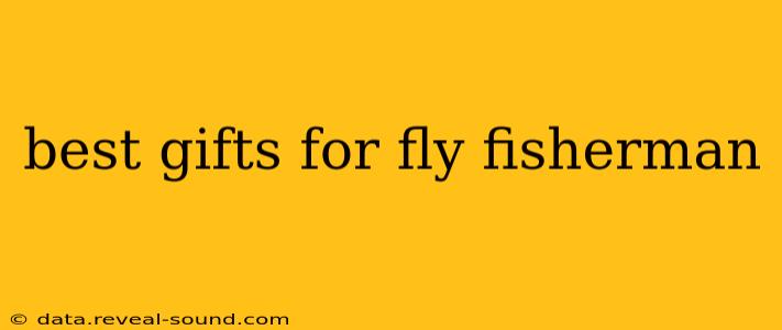 best gifts for fly fisherman