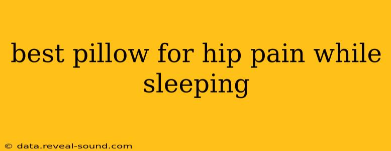 best pillow for hip pain while sleeping