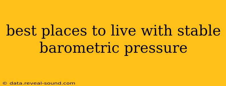best places to live with stable barometric pressure