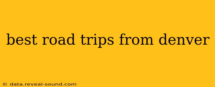 best road trips from denver