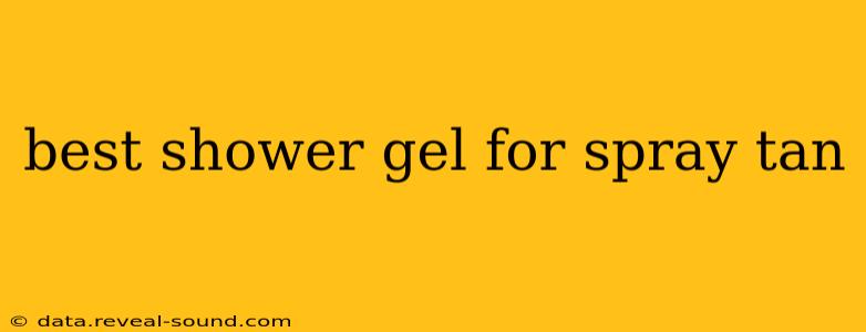 best shower gel for spray tan