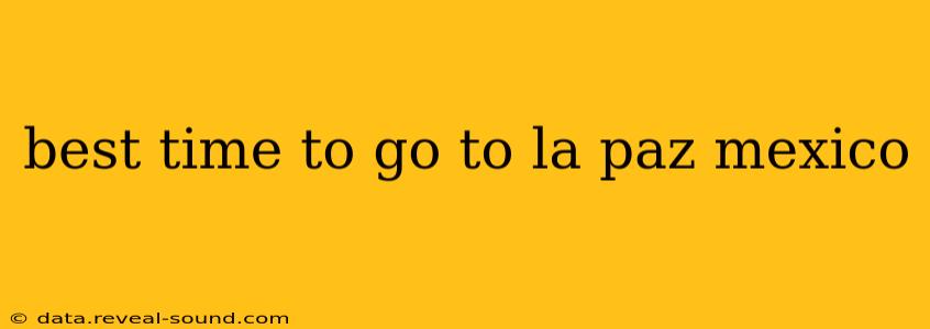 best time to go to la paz mexico