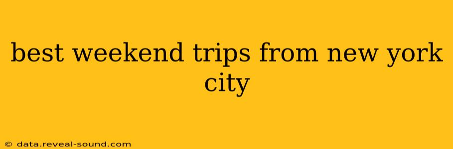 best weekend trips from new york city