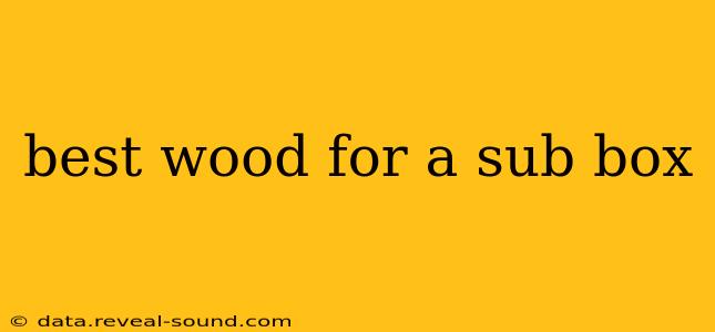 best wood for a sub box