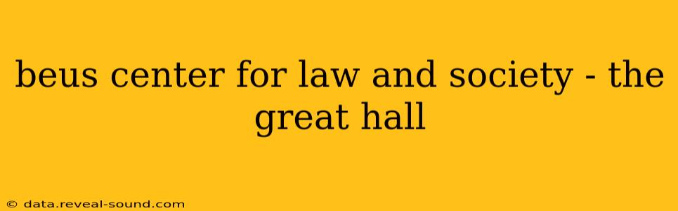 beus center for law and society - the great hall