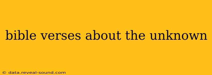 bible verses about the unknown