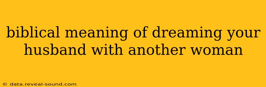 biblical meaning of dreaming your husband with another woman