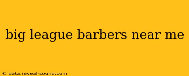 big league barbers near me