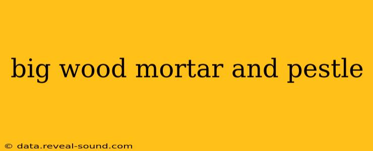 big wood mortar and pestle