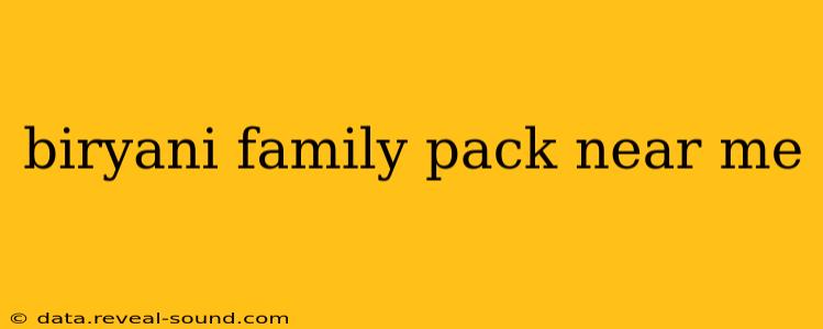 biryani family pack near me