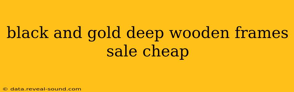 black and gold deep wooden frames sale cheap