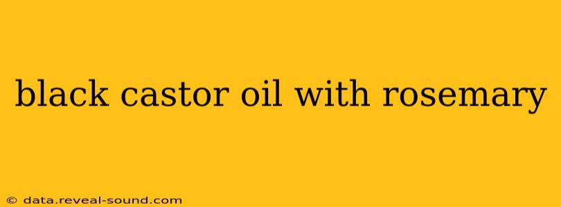 black castor oil with rosemary