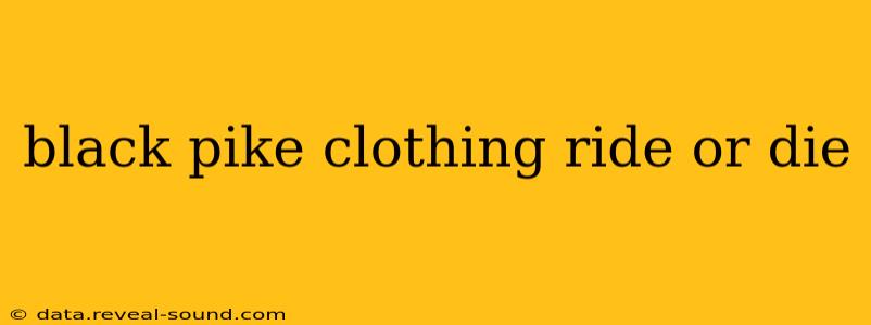black pike clothing ride or die