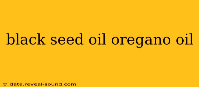 black seed oil oregano oil