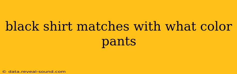 black shirt matches with what color pants
