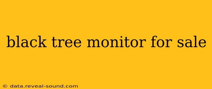black tree monitor for sale