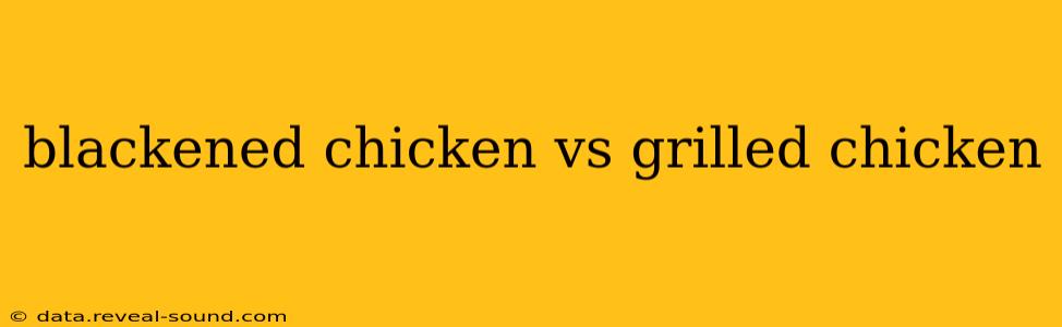 blackened chicken vs grilled chicken