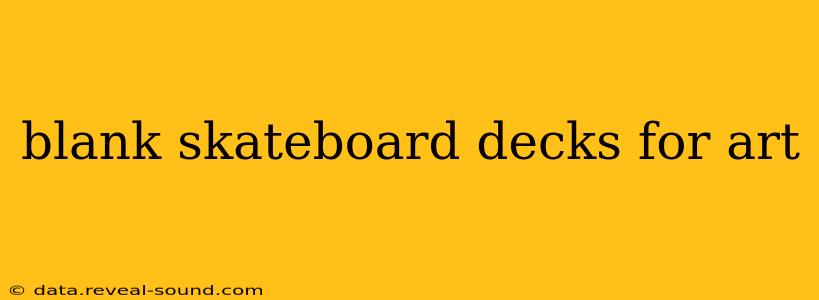 blank skateboard decks for art