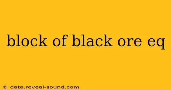 block of black ore eq