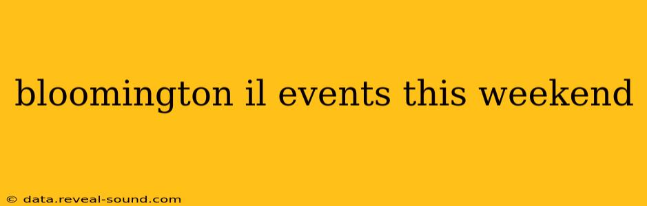 bloomington il events this weekend