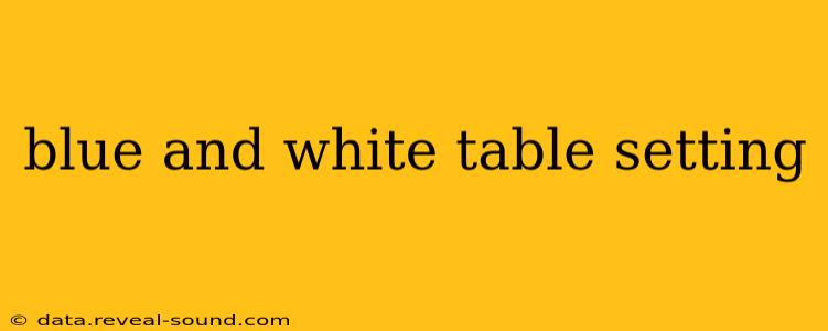 blue and white table setting