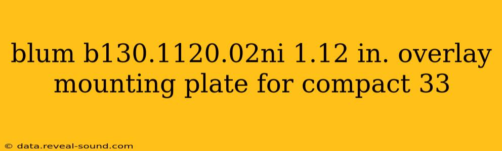 blum b130.1120.02ni 1.12 in. overlay mounting plate for compact 33