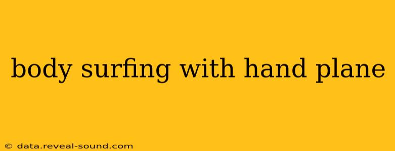 body surfing with hand plane