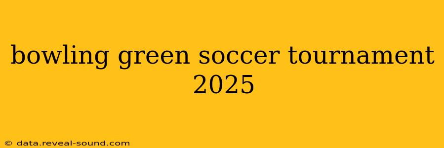 bowling green soccer tournament 2025