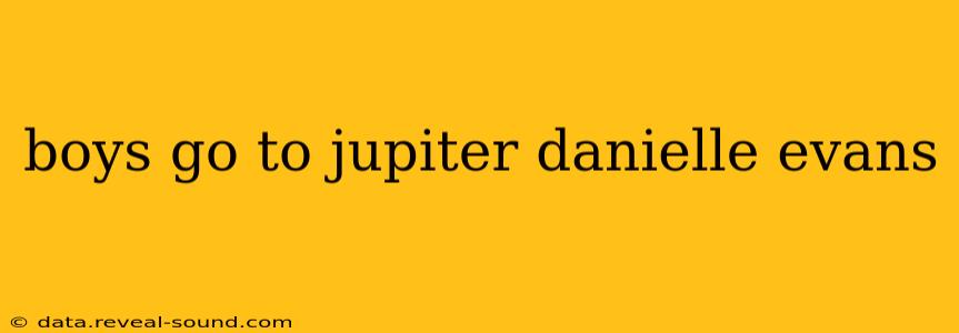 boys go to jupiter danielle evans