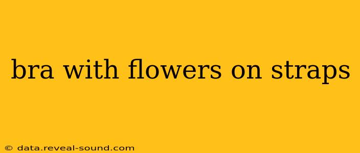 bra with flowers on straps