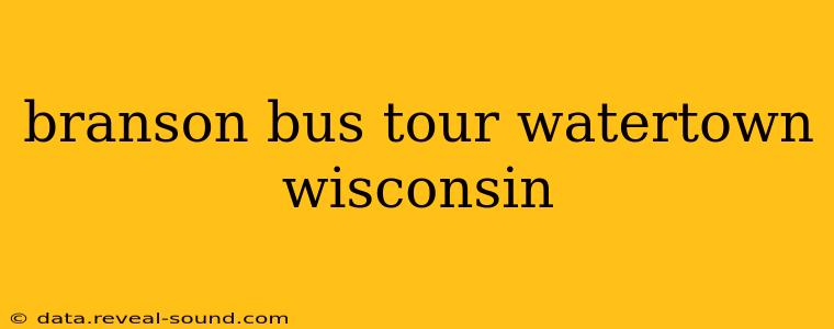 branson bus tour watertown wisconsin
