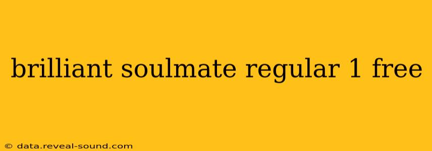 brilliant soulmate regular 1 free