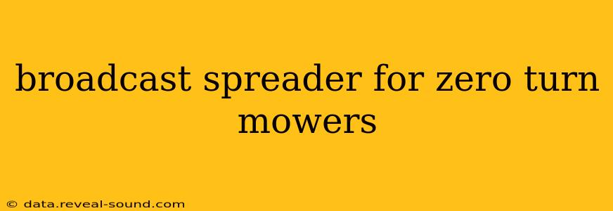 broadcast spreader for zero turn mowers