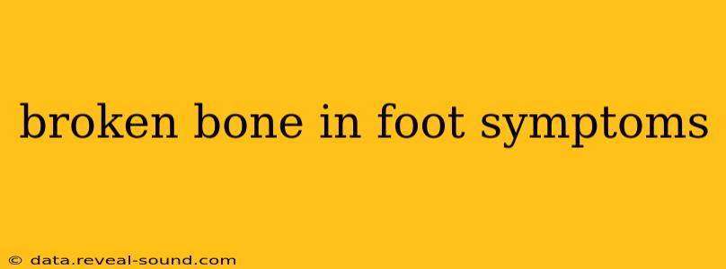 broken bone in foot symptoms