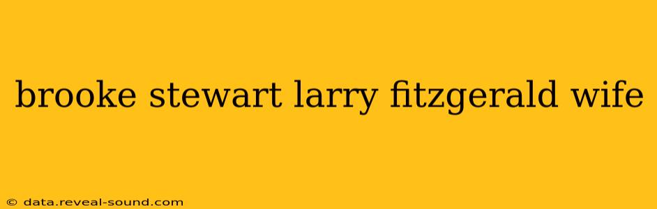 brooke stewart larry fitzgerald wife