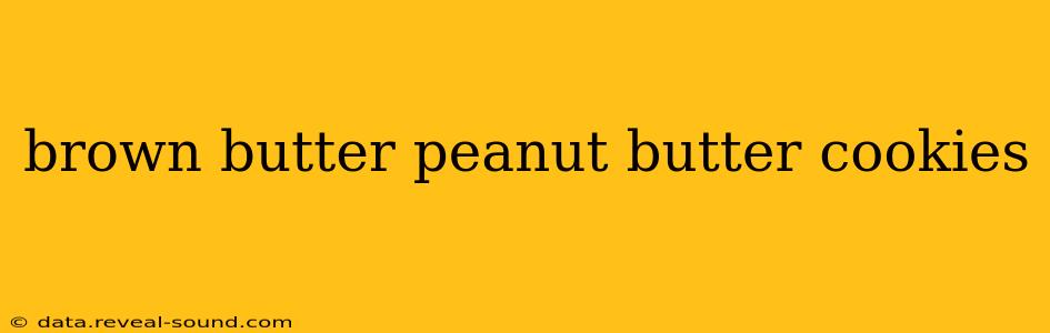 brown butter peanut butter cookies