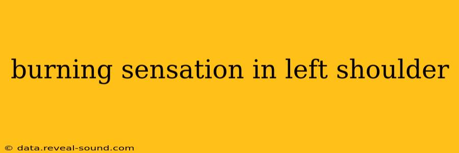 burning sensation in left shoulder