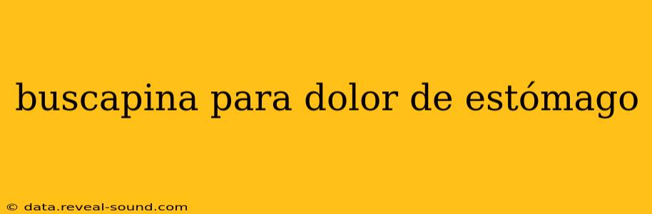 buscapina para dolor de estómago