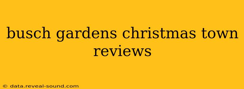 busch gardens christmas town reviews